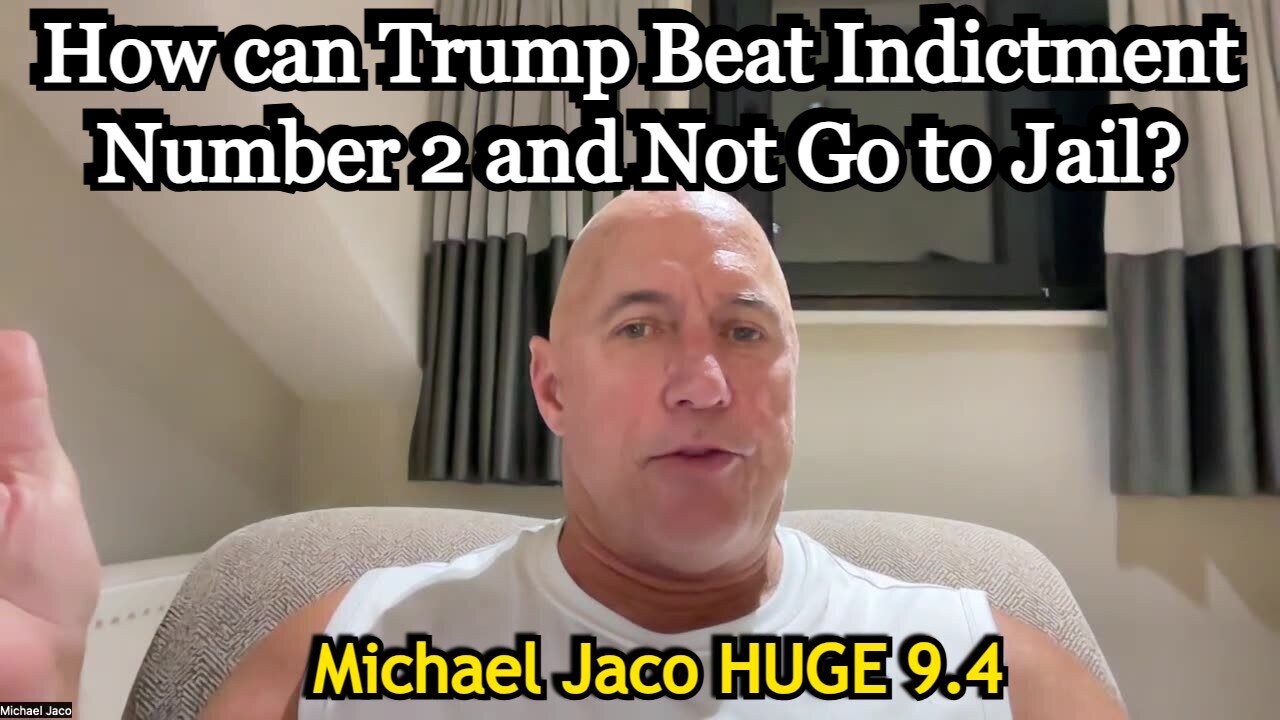 Michael Jaco HUGE 9.4: How can Trump Beat Indictment Number 2 and Not Go to Jail?