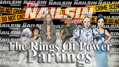 The Nailsin Ratings:The Rings Of Power - Partings