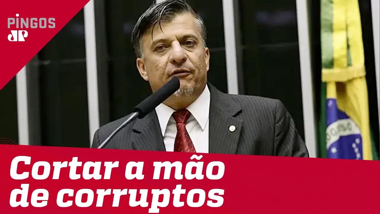 Deputado quer cortar a mão dos corruptos