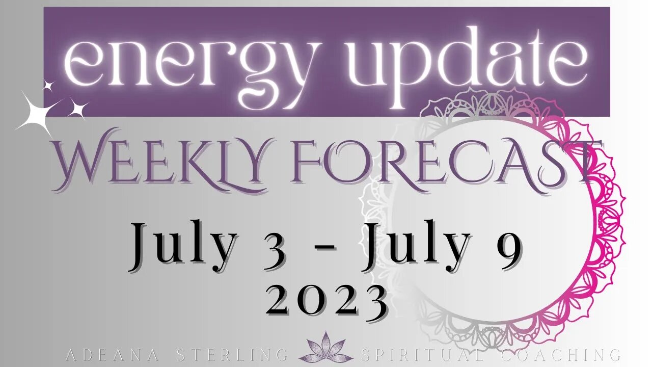 Weekly Forecast--ENERGY UPDATE-- July 3-9, 2023 - Time to check in with your NEW YEAR INTENTIONS!