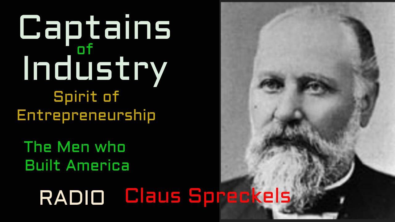 Captains of Industry (ep21) Claus Spreckles