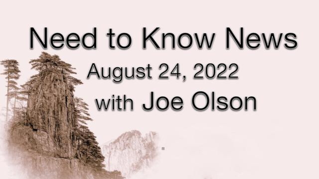 Need to Know News (24 August 2022) with Joe Olson