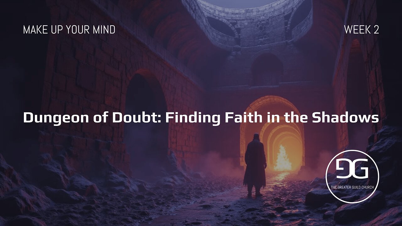 Dungeon of Doubt: Finding Faith in the Shadows | Week 2 | Make Up Your Mind