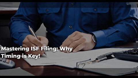 Title: Mastering ISF Filing: The Key to a Seamless Customs Clearance Process