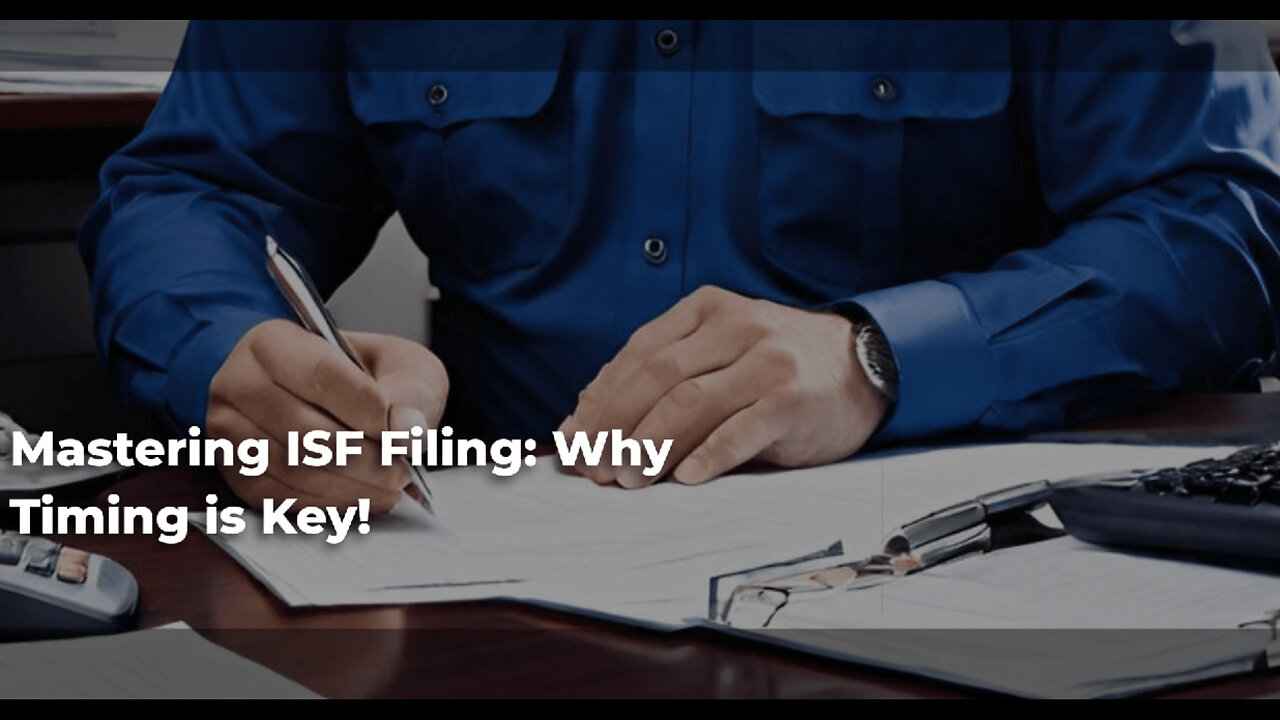 Title: Mastering ISF Filing: The Key to a Seamless Customs Clearance Process