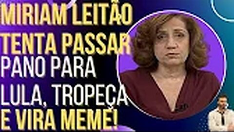 OI LUIZ - Miriam Leitão tenta passar pano para Lula, tropeça e vira meme!