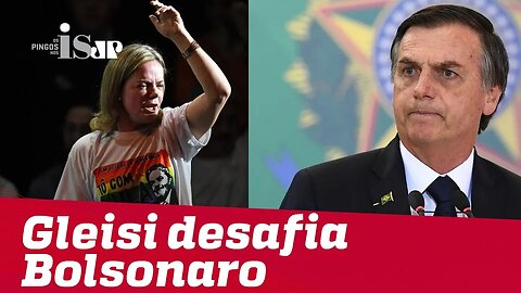 Gleisi Hoffmann desafia Bolsonaro