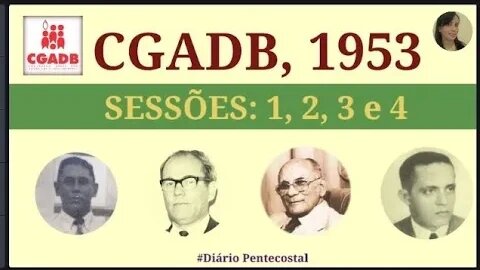 1953 (PARTE 2) SESSÕES 1, 2, 3 e 4 | CONVENÇÃO GERAL DAS ASSEMBLEIAS DE DEUS NO BRASIL