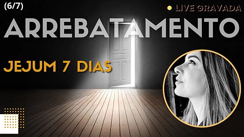 Live Gravada (6/7). Jejum Arrebatamento