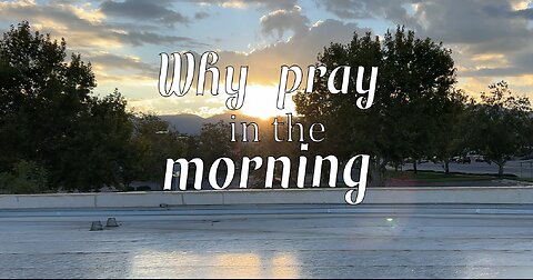 Why Should We Pray in the Morning