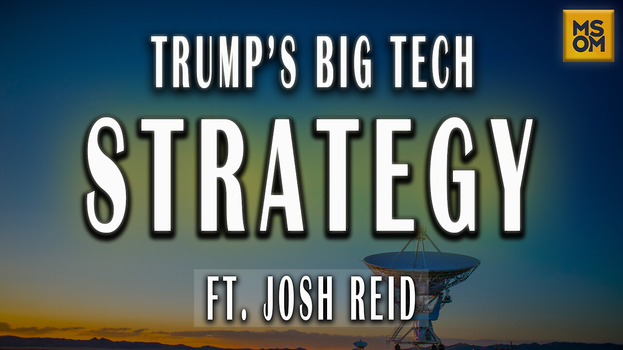 Trump’s Big Tech Strategy with Josh Reid