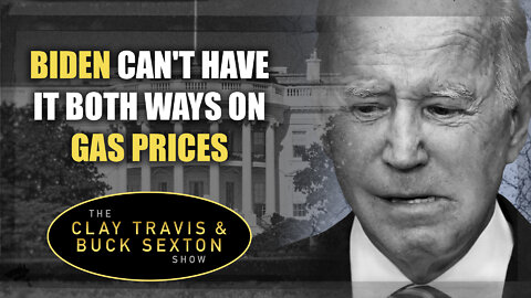 Biden Can't Have It Both Ways on Gas Prices