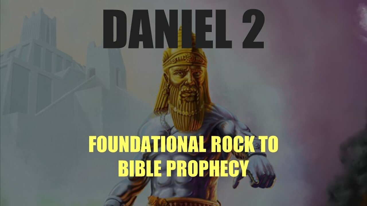 Daniel 2 - The Foundation of Bible Prophecy