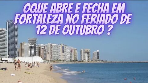 OQUE ABRE e FECHA em FORTALEZA no FERIADO de 12 de OUTUBRO 2023 ?