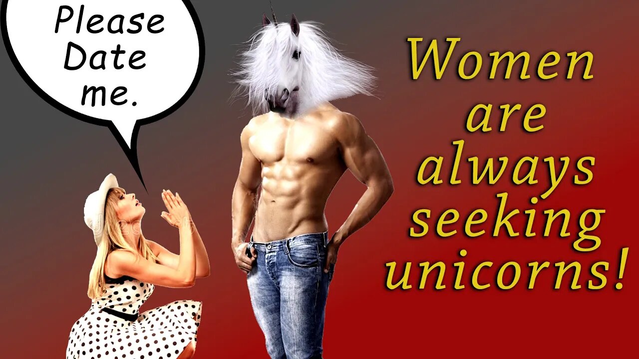 Woman wants a UNICORN? Or Perhaps SHE Just Doesn't KNOW What She WANTS!