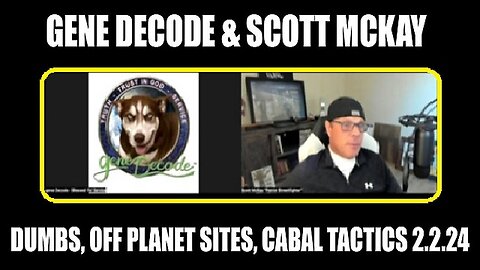 Gene Decode & Scott McKay: DUMBS, Off Planet Sites, Cabal Tactics - 2/4/24..