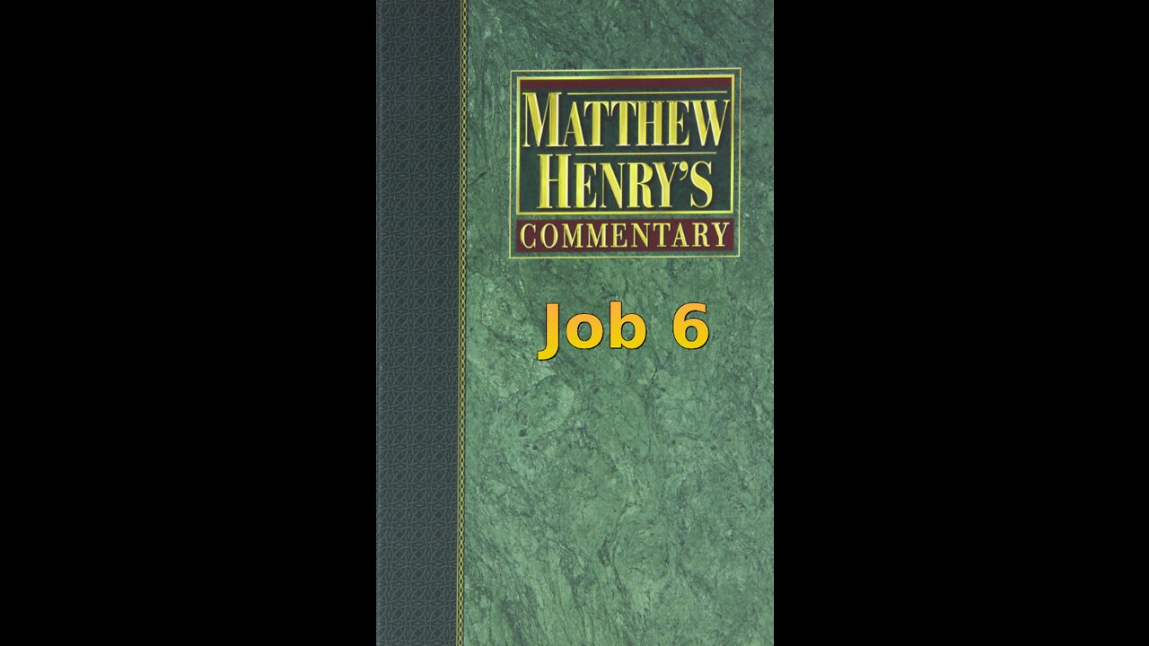 Matthew Henry's Commentary on the Whole Bible. Audio produced by Irv Risch. Job, Chapter 6