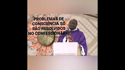 Problemas de consciência só são resolvidos no CONFESSIONÁRIO!