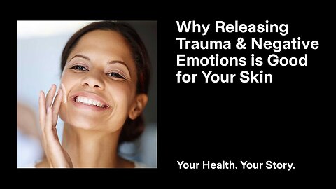 Why Releasing Trauma and Negative Emotions is Good for Your Skin