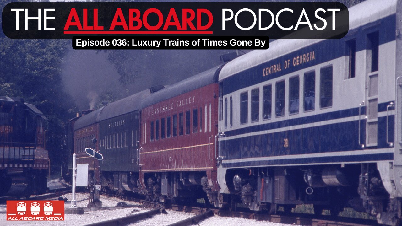 All Aboard Episode 036: Luxury Trains of Times Gone By