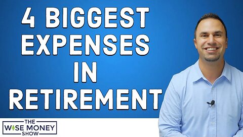 4 Biggest Expenses to Plan For in Retirement