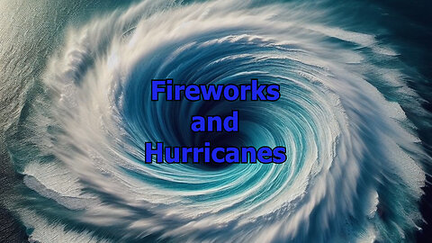 🎆Fireworks 🎆 and 🌀Hurricanes🌀