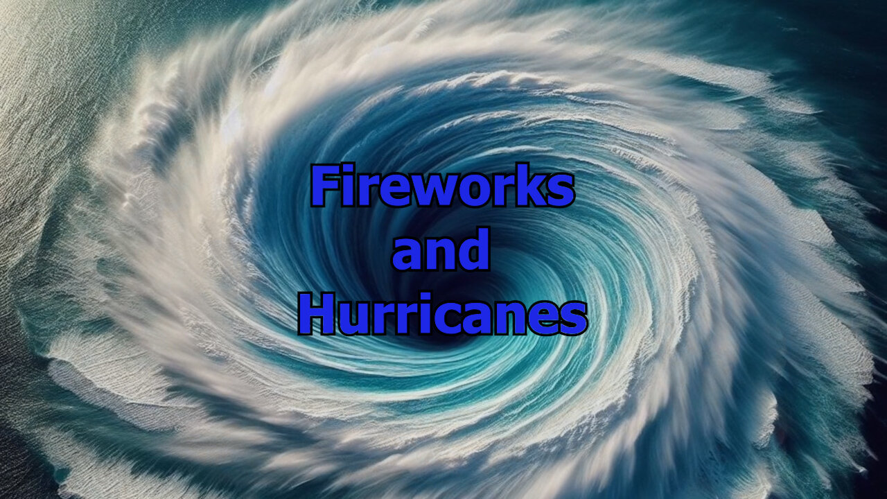 🎆Fireworks 🎆 and 🌀Hurricanes🌀