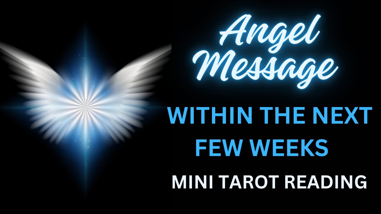 ANGEL MESSAGE ~ WITHIN THE NEXT FEW WEEKS ~ MINI TAROT READING