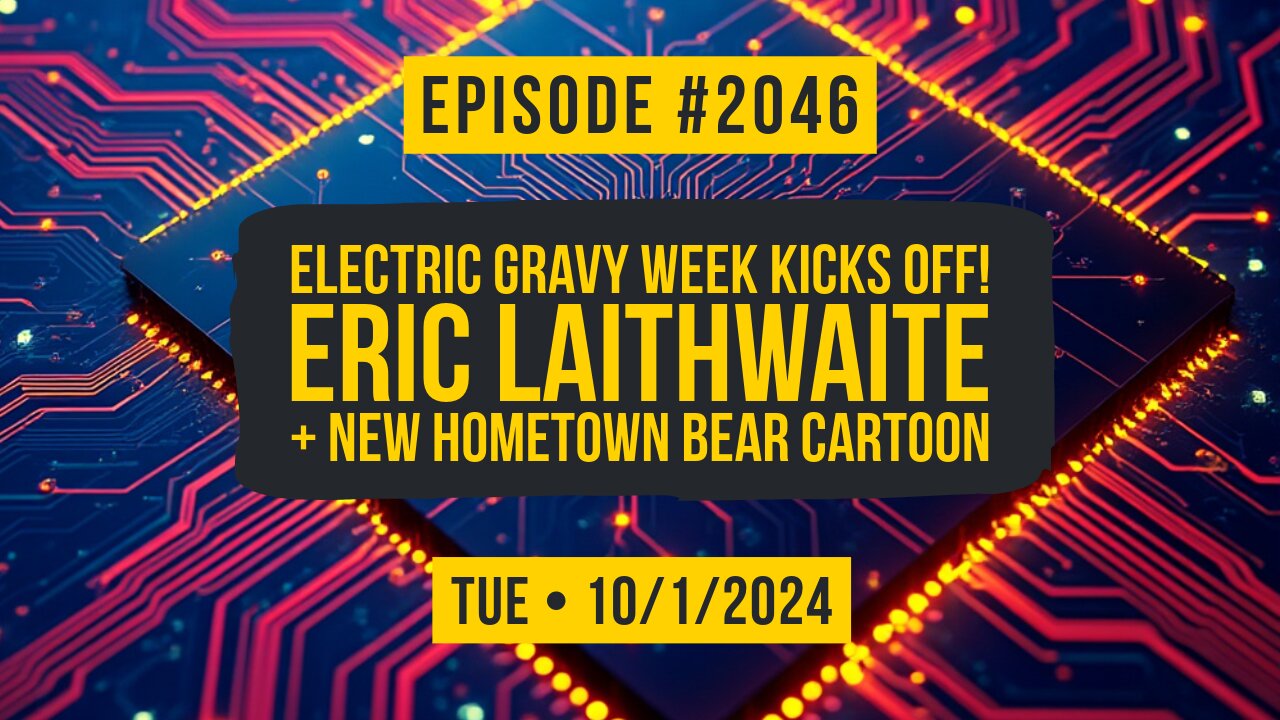 Owen Benjamin | #2046 Electric Gravy Week Kicks Off! Eric Laithwaite + New Hometown Bear Cartoon