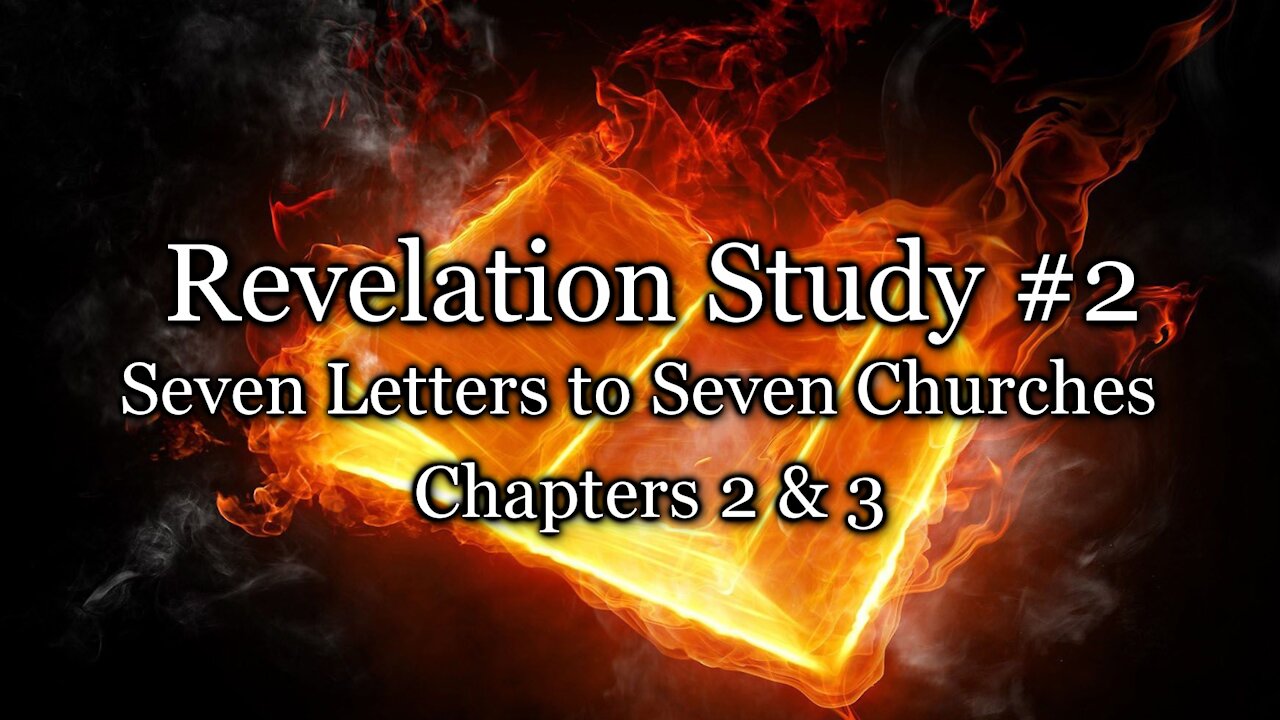 Revelation Study # 2 - Seven Letters to Seven Churches - Chapters 2 & 3