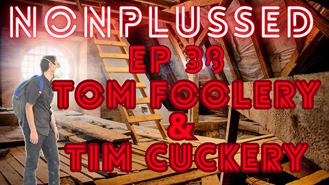 Ep 38: Tom Foolery & Tim Cuckery