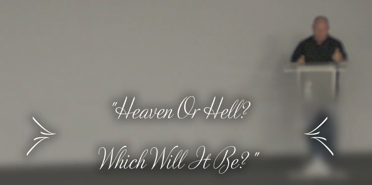 "Heaven Or Hell - Which Will It Be?" (Sunday October 6, 2024 - Pastor Colin)