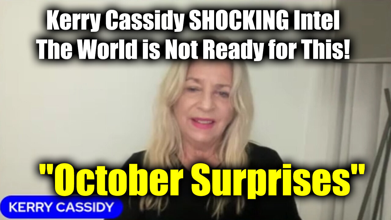 Kerry Cassidy SHOCKING Intel - October Surprises - The World Is Not Ready For This - 9/27/24..