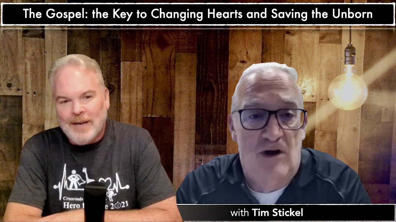 The Gospel: the Key to Changing Hearts and Saving the Unborn with Tim Stickel