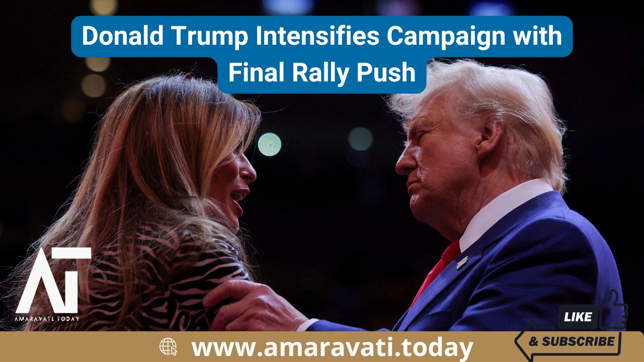 Donald Trump Intensifies Campaign with Final Rally Push | Amaravati Today