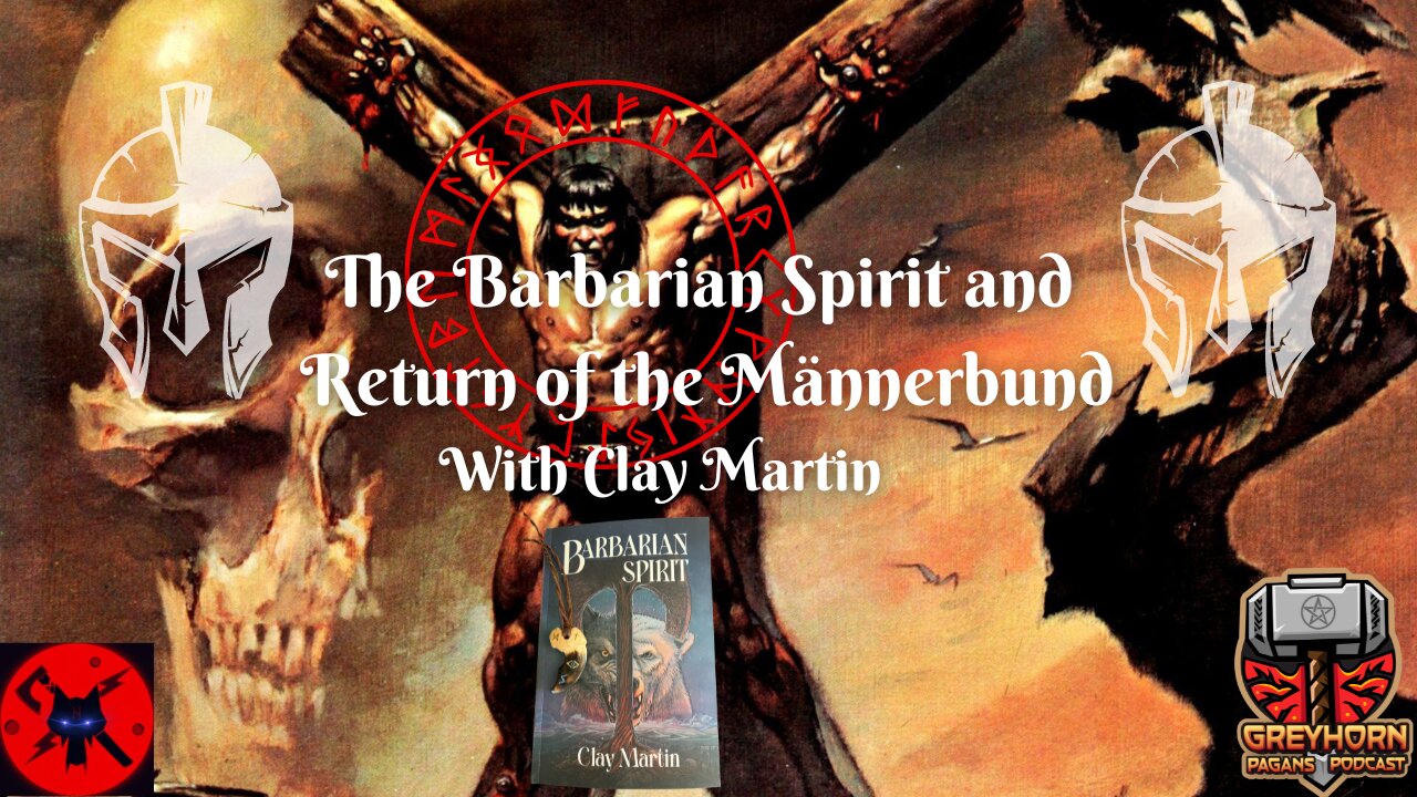 The Barbarian Spirit and Return of the Männerbund with Clay Martin