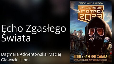 Uniwersum Metro 2033. Echo zgasłego świata. Opowiadania polskich fanów Uniwersum Metro 2033