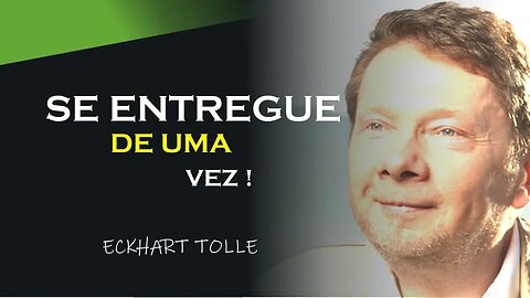 SE ENTREGUE DE UMA VEZ, ECKHART TOLLE DUBLADO