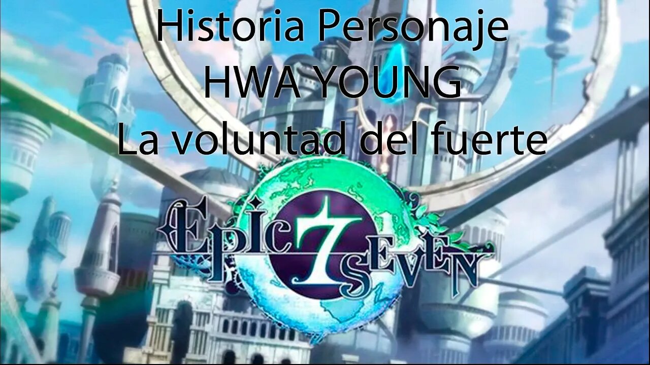 Epic Seven Historia Personaje "Hwa Young" La voluntad del fuerte (Sin gameplay)