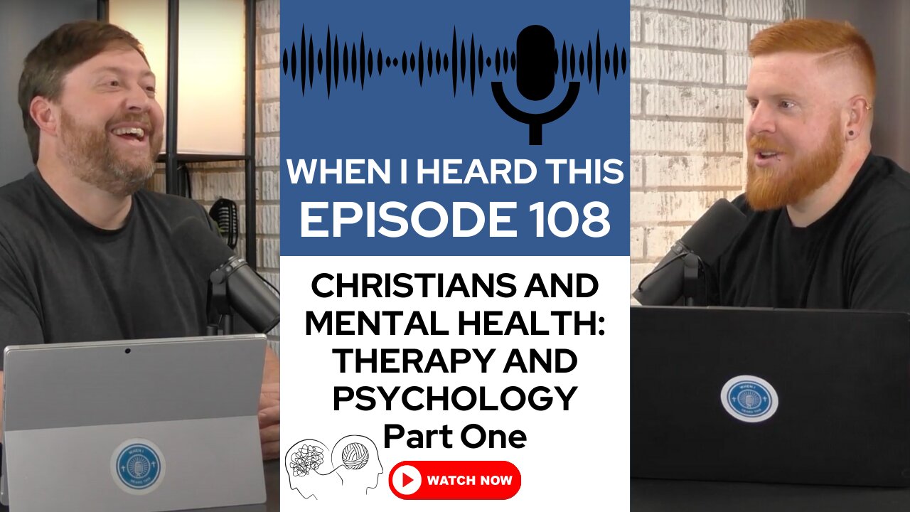 Episode 108 - Christians and Mental Health: Therapy And Psychology: Part One