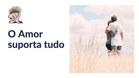 O Amor suporta tudo