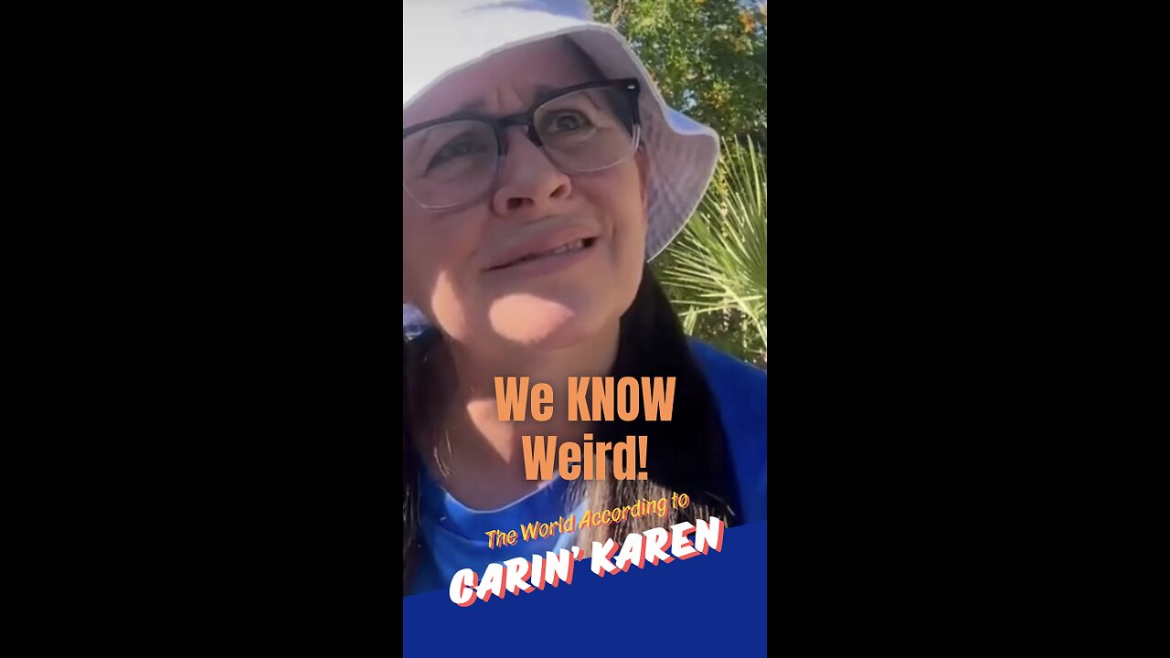 Carin' Karen says, "We Know Weird!"