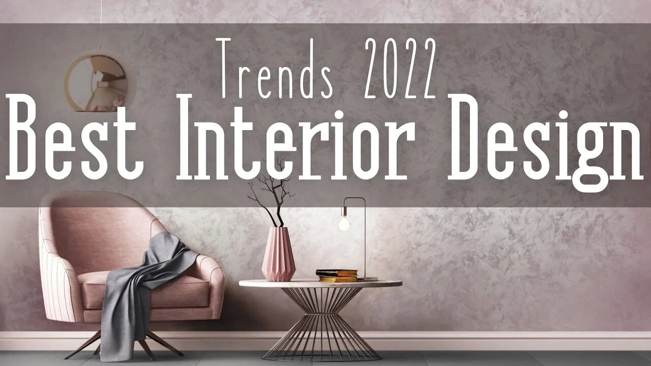 Best Interior Design Trends 2022 / HOME DECOR TRENDS FOR 2022