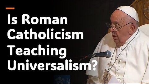 Is Roman Catholicism Teaching Universalism?