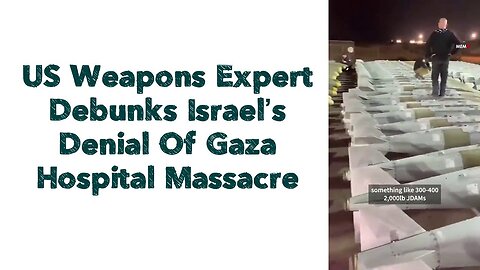 US Weapons Expert Debunks Israel’s Denial Of Gaza Hospital Massacre