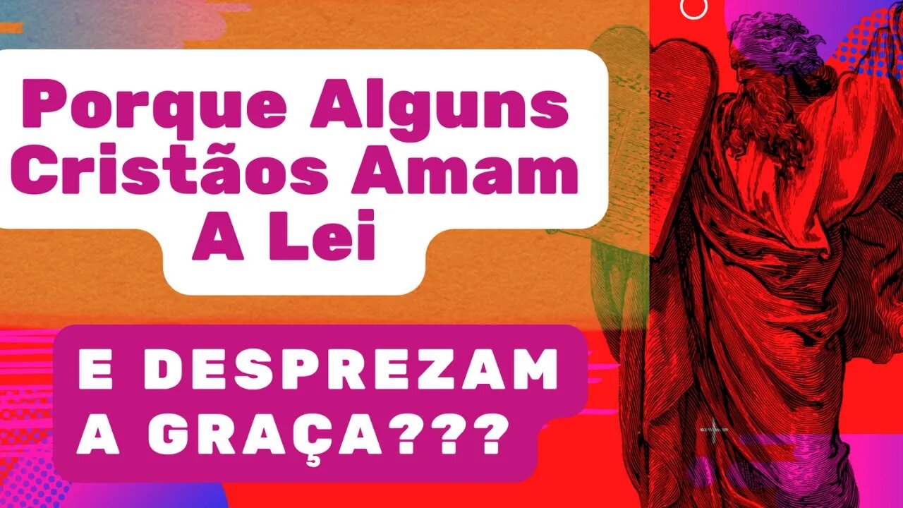 Porque Alguns Cristãos Amam a Lei e Desprezam a Graça?