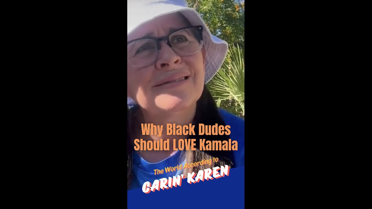 Carin' Karen explains "Why Black Dudes Should LOVE Kamala"