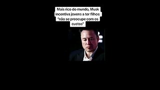 Mais rico do mundo, Musk incentiva jovens a ter filhos: “não se preocupe com os custos”