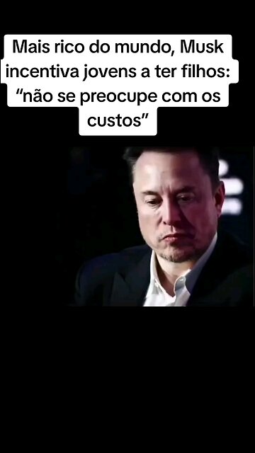Mais rico do mundo, Musk incentiva jovens a ter filhos: “não se preocupe com os custos”