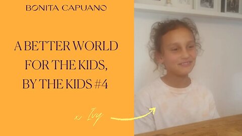 A better world for the kids, by the kids #4 with Ivy